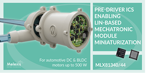 Pre-drivers MLX81340 and MLX81344 enable 500W LIN-based mechatronic module miniaturization