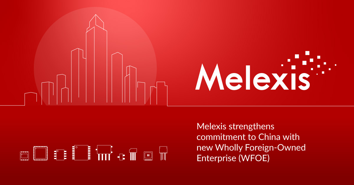 Melexis Strengthens Commitment to China with New Wholly Foreign-Owned Enterprise (WFOE) and Autonomous Regional Organization