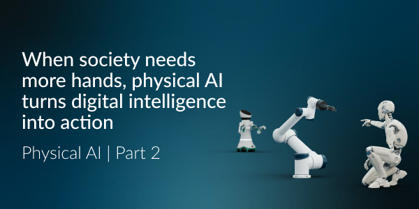 When society needs hands, physical AI turns digital intelligence into action